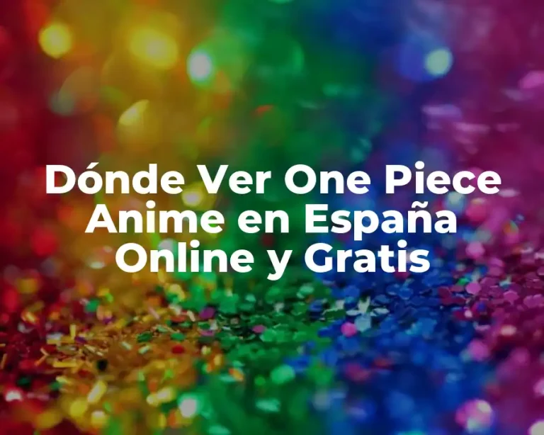 Dónde Ver One Piece Anime en España Online y Gratis