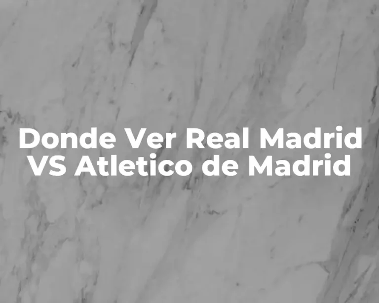 Donde Ver Real Madrid VS Atletico de Madrid