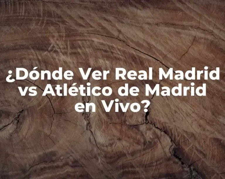 ¿Dónde Ver Real Madrid vs Atlético de Madrid en Vivo?