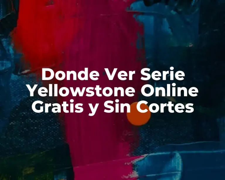 Donde Ver Serie Yellowstone Online Gratis y Sin Cortes