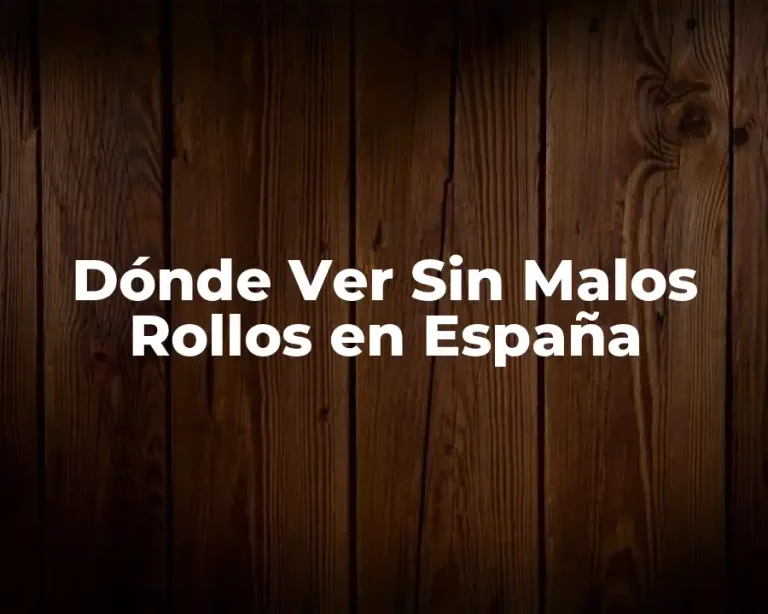Dónde Ver Sin Malos Rollos en España