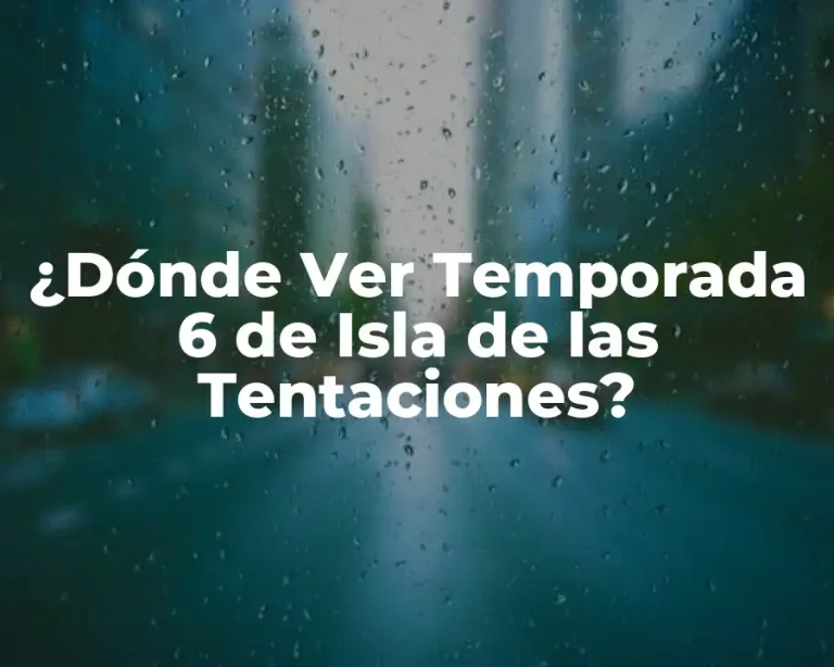 ¿Dónde Ver Temporada 6 de Isla de las Tentaciones?