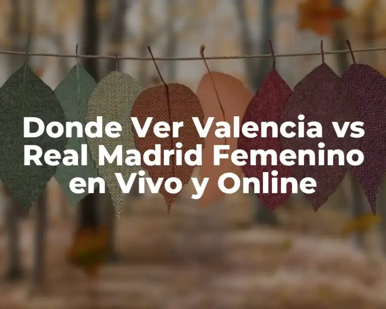 Donde Ver Valencia vs Real Madrid Femenino en Vivo y Online