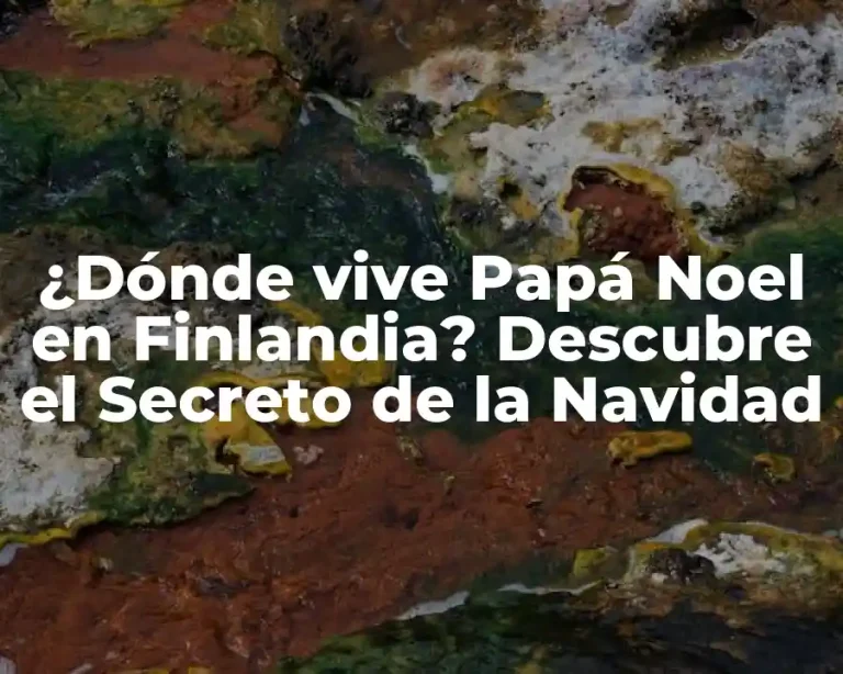 ¿Dónde vive Papá Noel en Finlandia? Descubre el Secreto de la Navidad