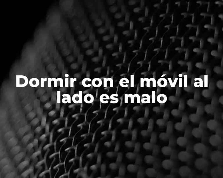Dormir con el móvil al lado es malo