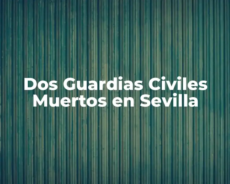 Dos Guardias Civiles Muertos en Sevilla