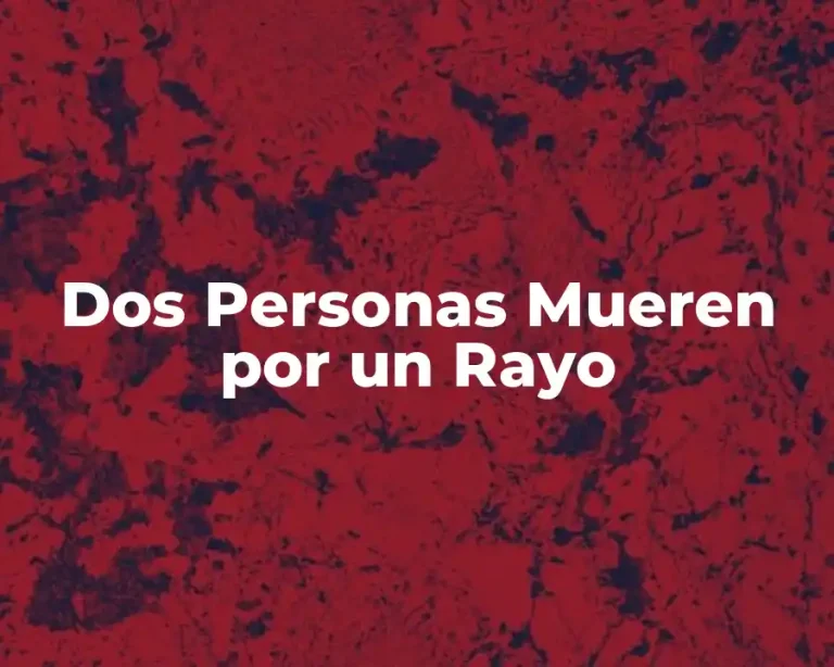 Dos Personas Mueren por un Rayo