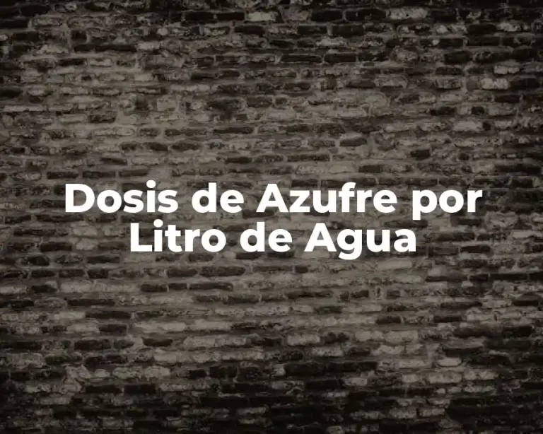 Dosis de Azufre por Litro de Agua