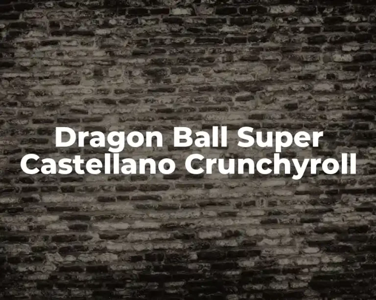 Dragon Ball Super Castellano Crunchyroll