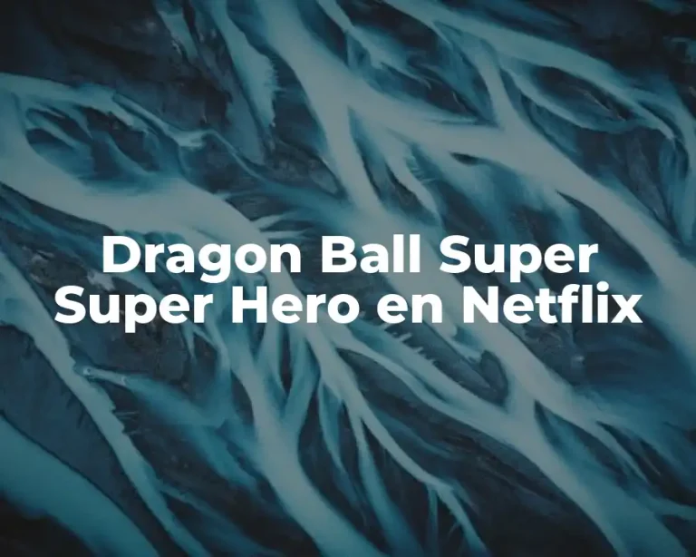 Dragon Ball Super Super Hero en Netflix
