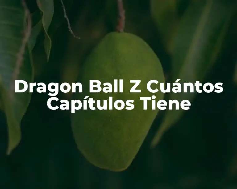 Dragon Ball Z Cuántos Capítulos Tiene