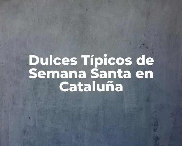 Dulces Típicos de Semana Santa en Cataluña