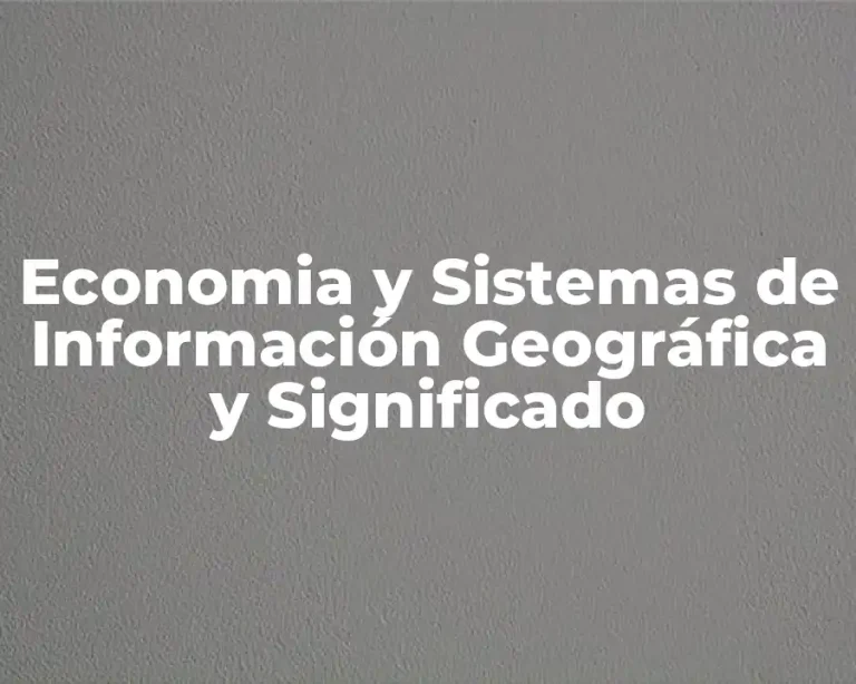 Economia y Sistemas de Información Geográfica y Significado