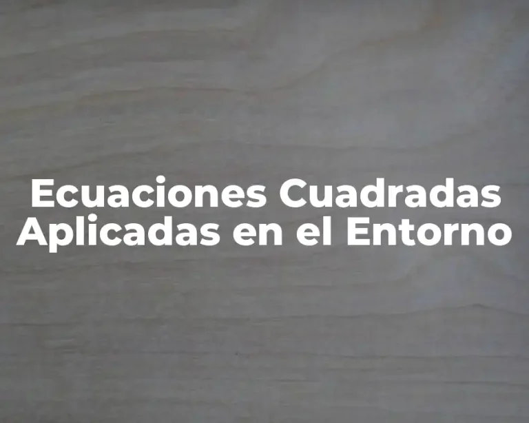 Ecuaciones Cuadradas Aplicadas en el Entorno