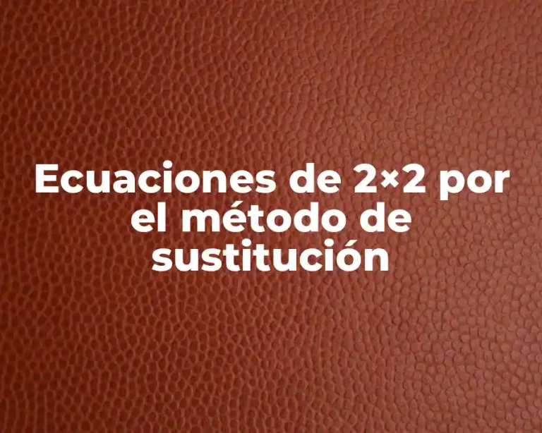 Ecuaciones de 2×2 por el método de sustitución