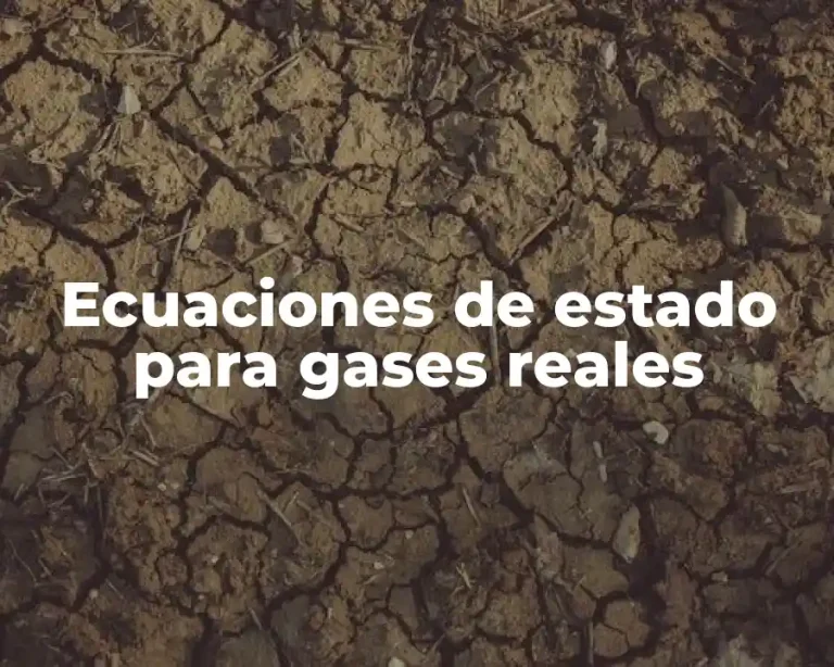 Ecuaciones de estado para gases reales
