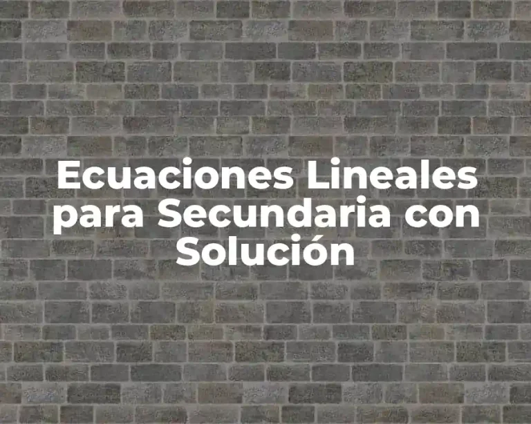 Ecuaciones Lineales para Secundaria con Solución