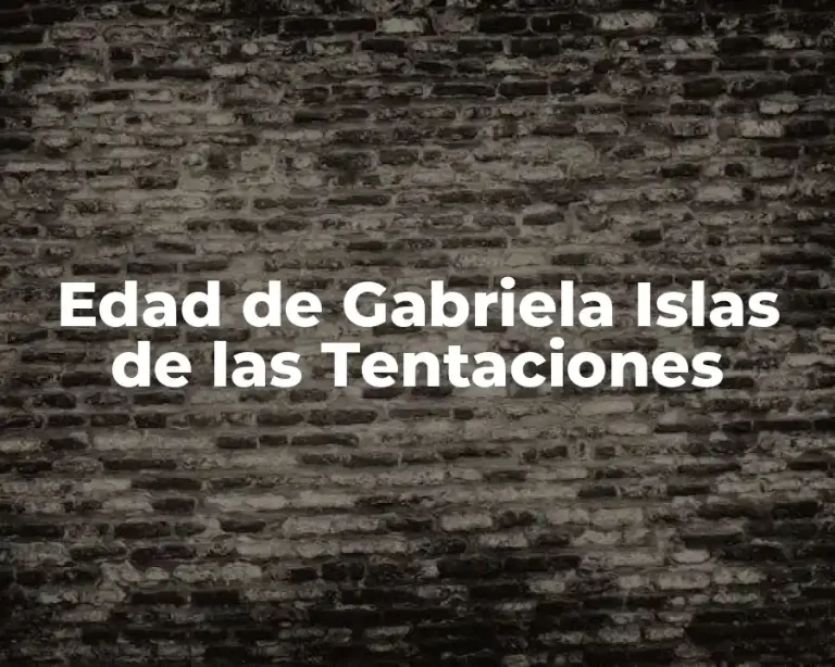 Edad de Gabriela Islas de las Tentaciones