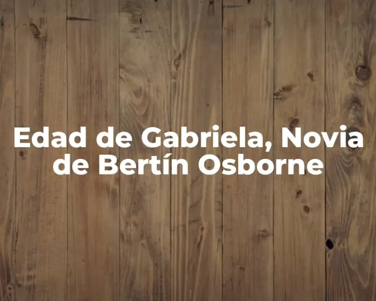 Edad de Gabriela, Novia de Bertín Osborne