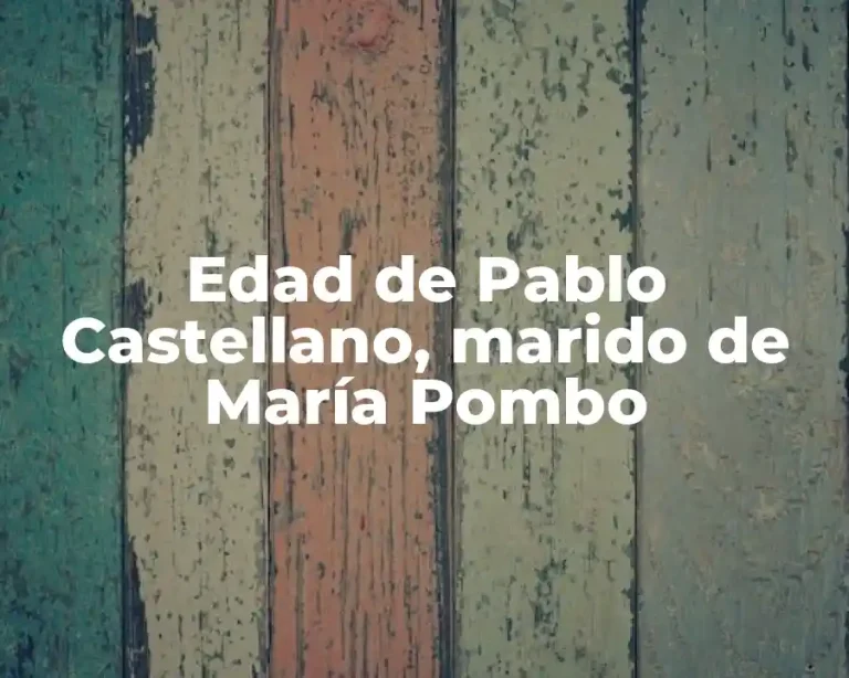 Edad de Pablo Castellano, marido de María Pombo