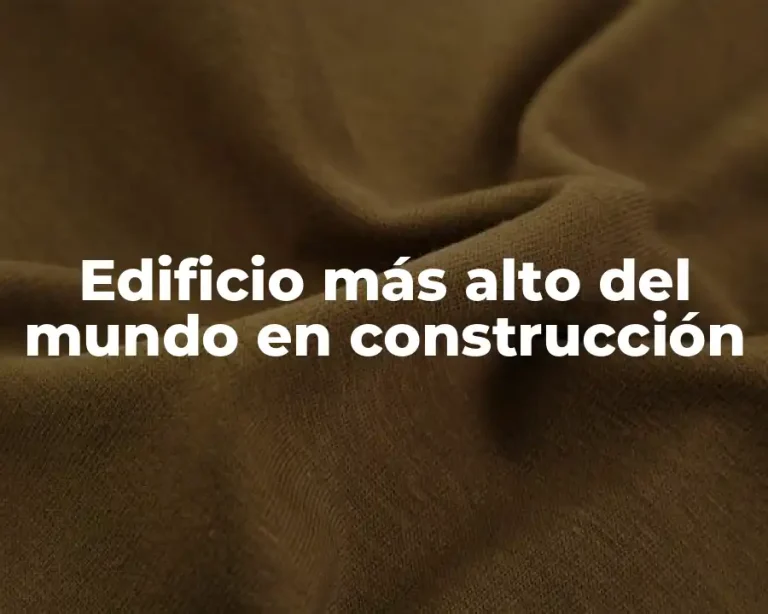 Edificio más alto del mundo en construcción