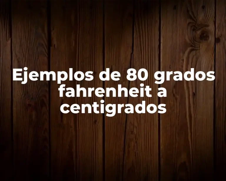 Ejemplos de 80 grados fahrenheit a centigrados