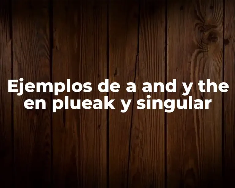 Ejemplos de a and y the en plueak y singular