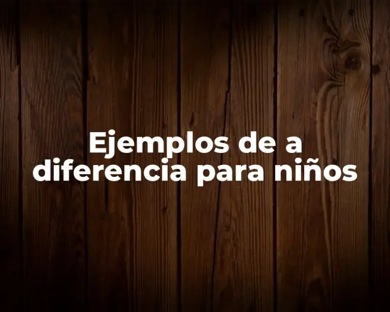 Ejemplos de a diferencia para niños