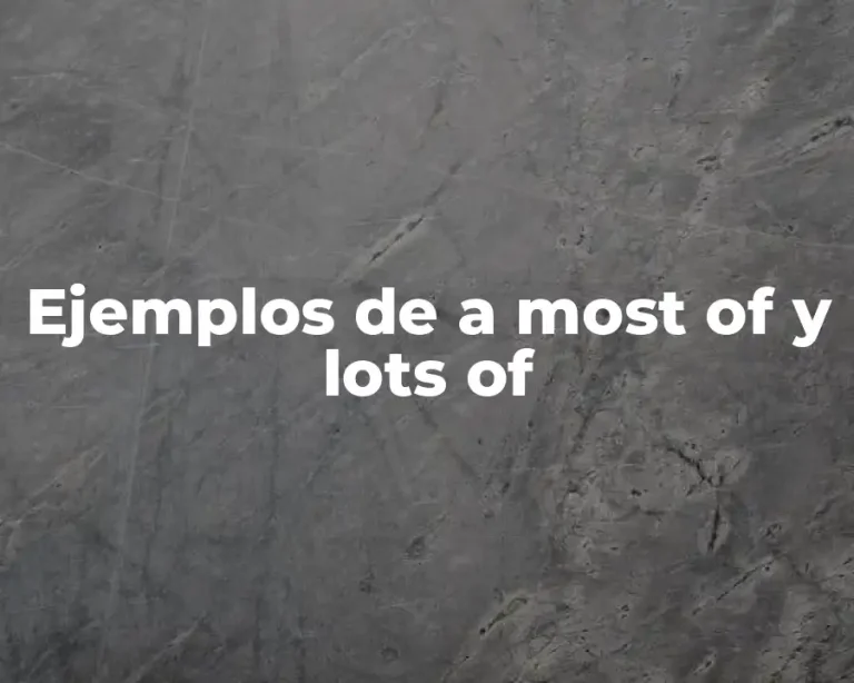 Ejemplos de a most of y lots of
