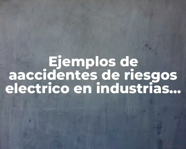 Ejemplos de aaccidentes de riesgos electrico en industrias metalurgicas