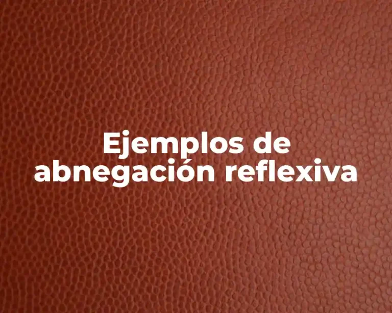 Ejemplos de abnegación reflexiva