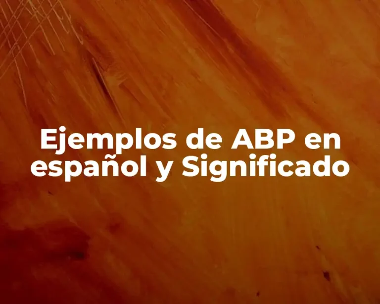 Ejemplos de ABP en español y Significado