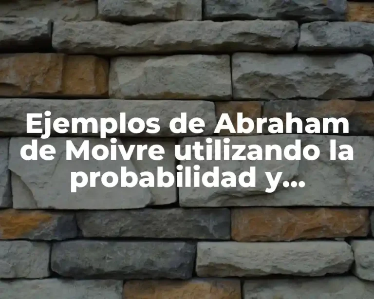 Ejemplos de Abraham de Moivre utilizando la probabilidad y estadística