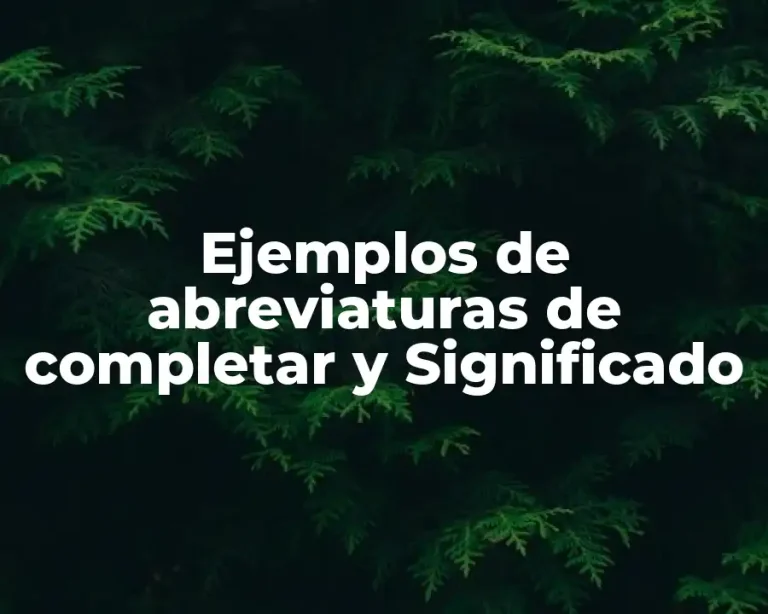 Ejemplos de abreviaturas de completar y Significado