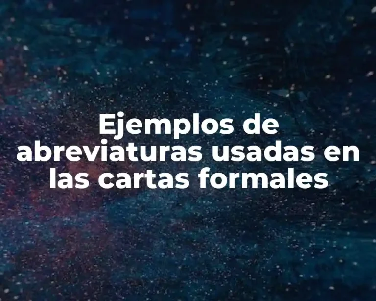 Ejemplos de abreviaturas usadas en las cartas formales