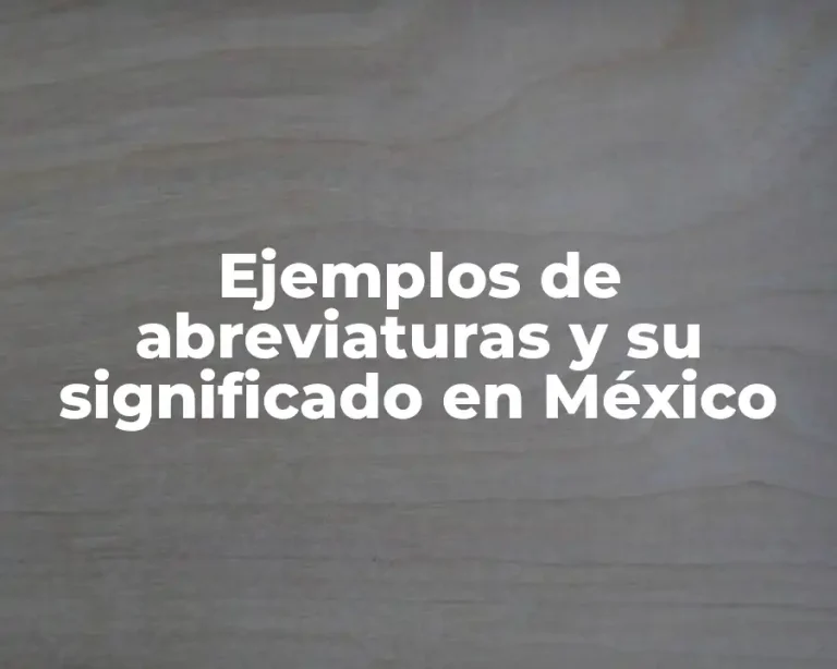 Ejemplos de abreviaturas y su significado en México
