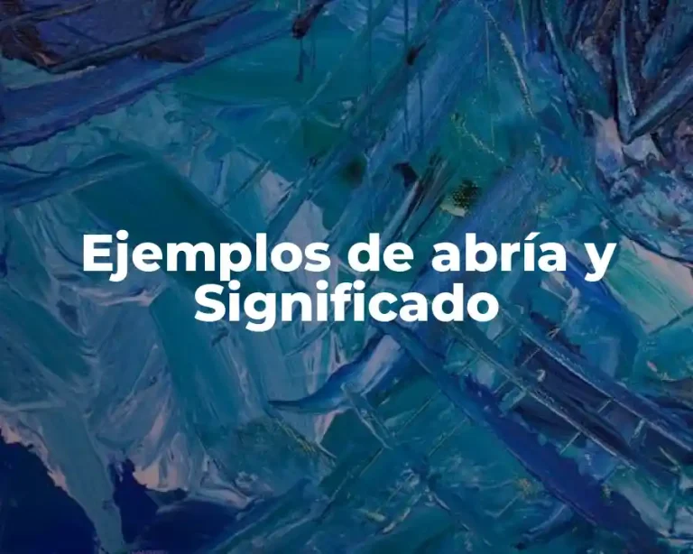 Ejemplos de abría y Significado