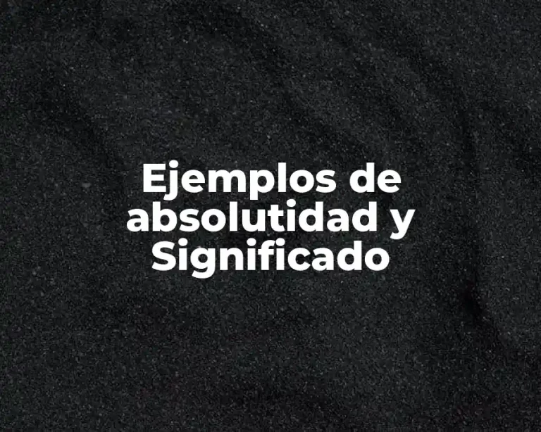 Ejemplos de absolutidad y Significado