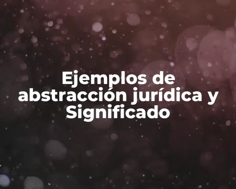 Ejemplos de abstracción jurídica y Significado