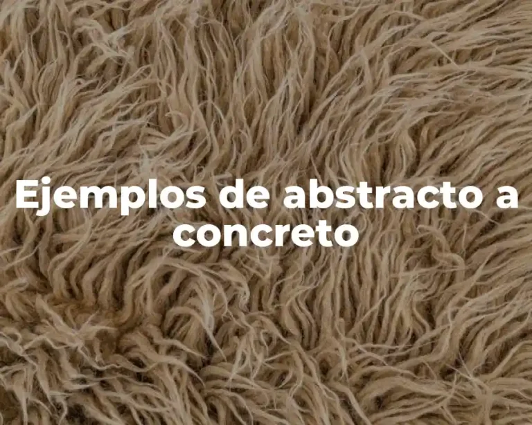 Ejemplos de abstracto a concreto