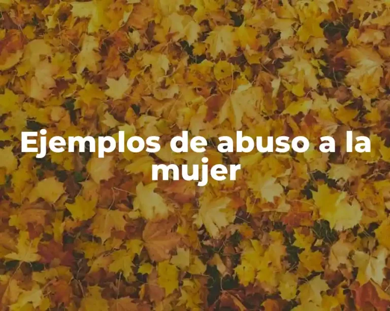 Ejemplos de abuso a la mujer
