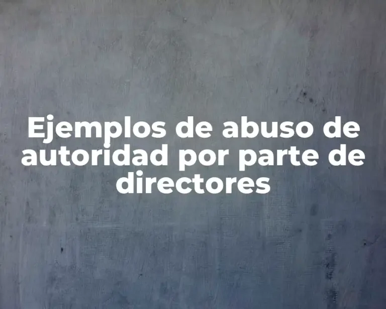 Ejemplos de abuso de autoridad por parte de directores