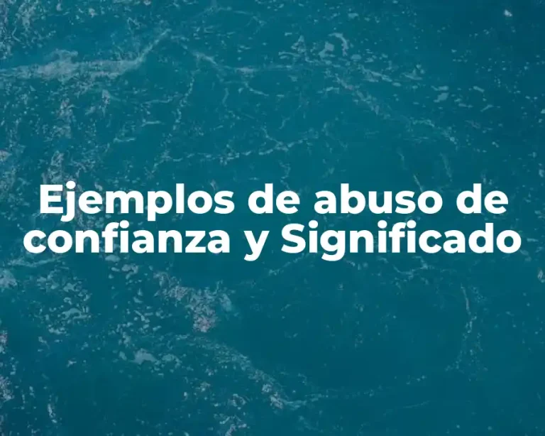 Ejemplos de abuso de confianza y Significado