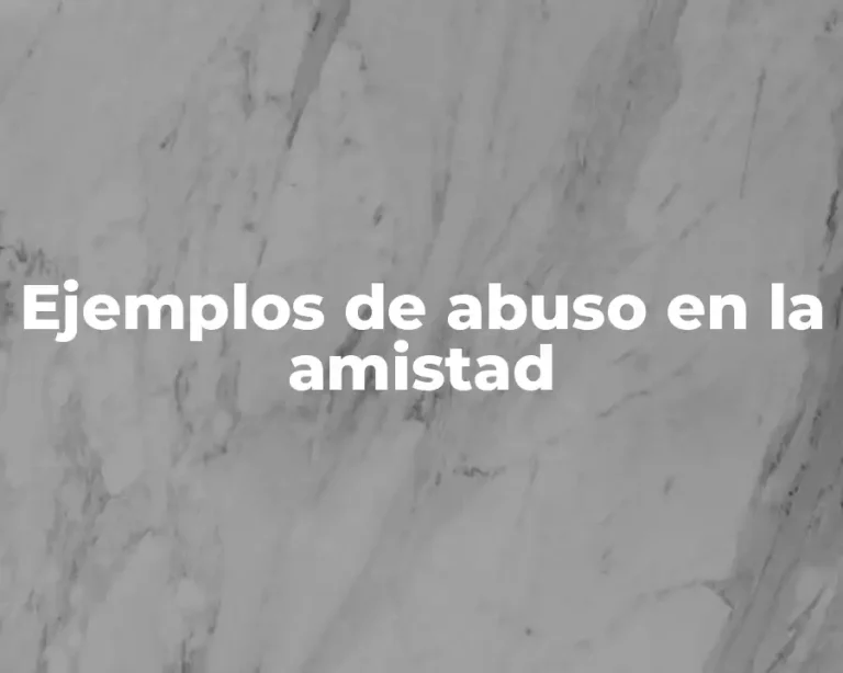 Ejemplos de abuso en la amistad