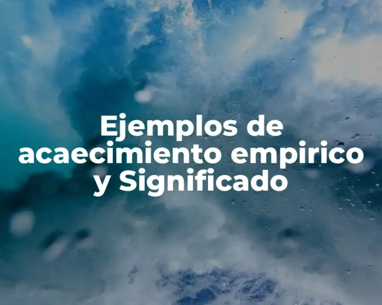 Ejemplos de acaecimiento empirico y Significado