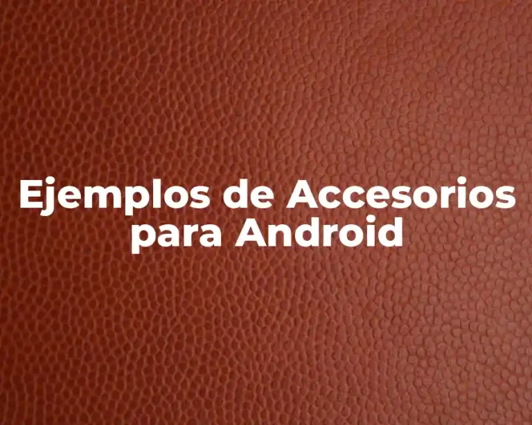 Ejemplos de Accesorios para Android