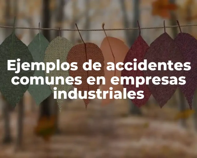 Ejemplos de accidentes comunes en empresas industriales