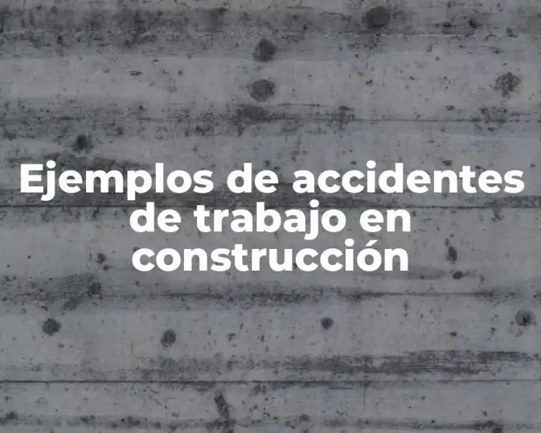 Ejemplos de accidentes de trabajo en construcción