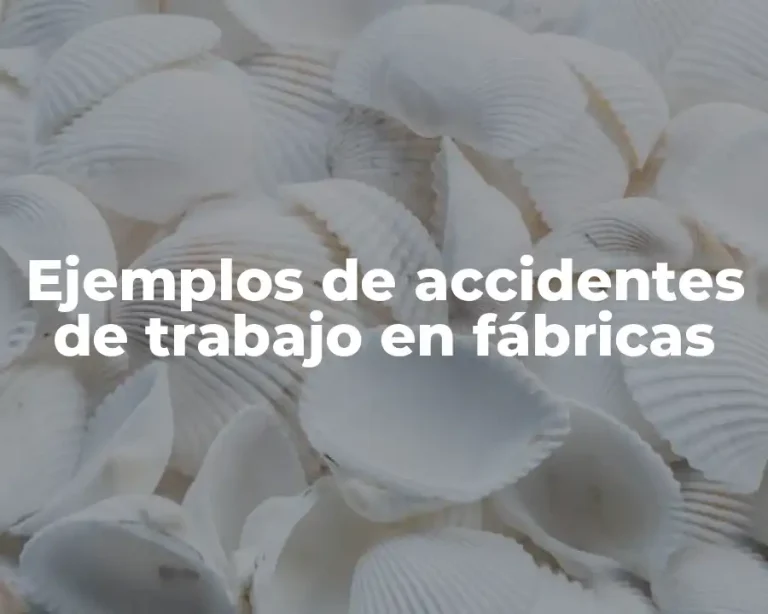 Ejemplos de accidentes de trabajo en fábricas