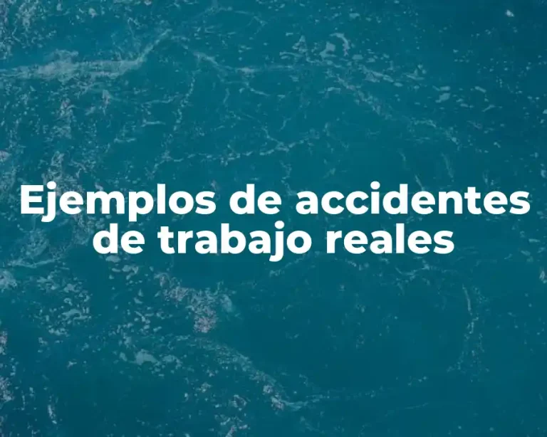 Ejemplos de accidentes de trabajo reales